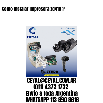 Como Instalar Impresora zd410 ?