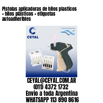 Pistolas aplicadoras de hilos plasticos   hilos plásticos   etiquetas autoadheribles