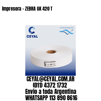 impresora – ZEBRA GK 420 T