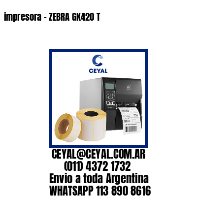 impresora – ZEBRA GK420 T