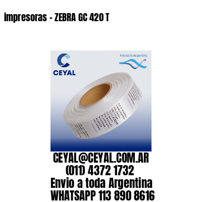 impresoras – ZEBRA GC 420 T