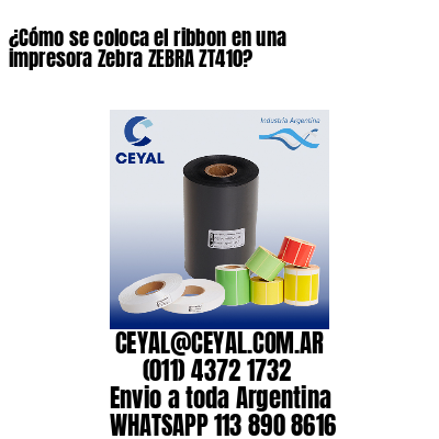 ¿Cómo se coloca el ribbon en una impresora Zebra ZEBRA ZT410?