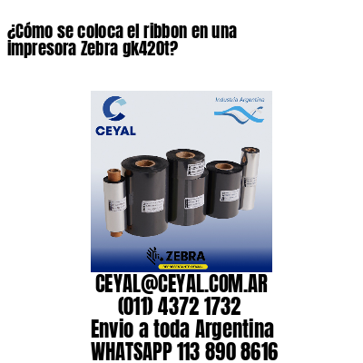 ¿Cómo se coloca el ribbon en una impresora Zebra gk420t?