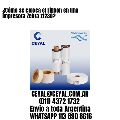 ¿Cómo se coloca el ribbon en una impresora Zebra zt230?