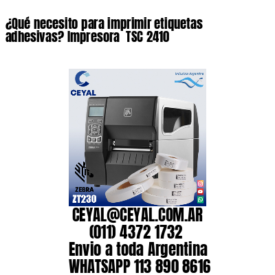 ¿Qué necesito para imprimir etiquetas adhesivas? Impresora  TSC 2410
