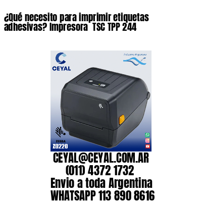 ¿Qué necesito para imprimir etiquetas adhesivas? Impresora  TSC TPP 244