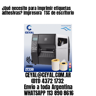 ¿Qué necesito para imprimir etiquetas adhesivas? Impresora  TSC de escritorio