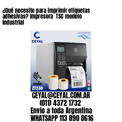 ¿Qué necesito para imprimir etiquetas adhesivas? Impresora  TSC modelo industrial