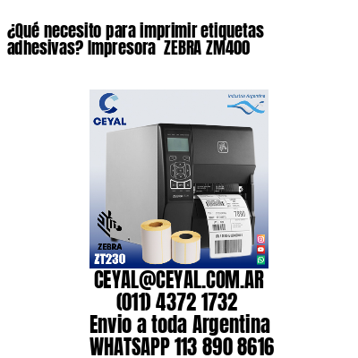 ¿Qué necesito para imprimir etiquetas adhesivas? Impresora  ZEBRA ZM400