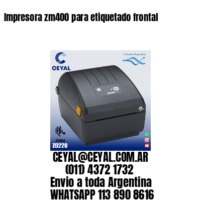Impresora zm400 para etiquetado frontal