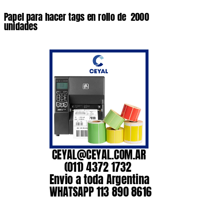 Papel para hacer tags en rollo de  2000 unidades