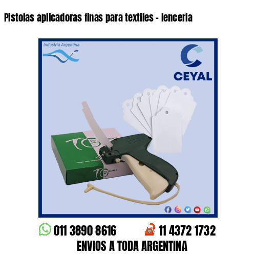 Pistolas aplicadoras finas para textiles – lenceria