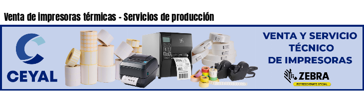 Venta de impresoras térmicas - Servicios de producción