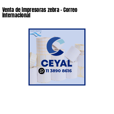 Venta de impresoras zebra - Correo internacional