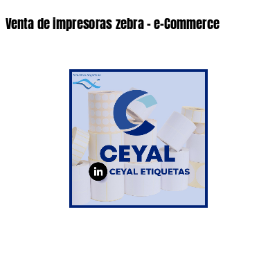 Venta de impresoras zebra - e-Commerce