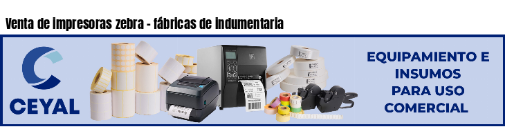Venta de impresoras zebra - fábricas de indumentaria