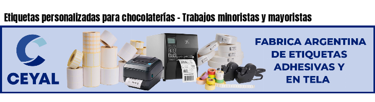 Etiquetas personalizadas para chocolaterías - Trabajos minoristas y mayoristas