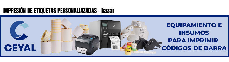 IMPRESIÓN DE ETIQUETAS PERSONALIAZADAS - bazar