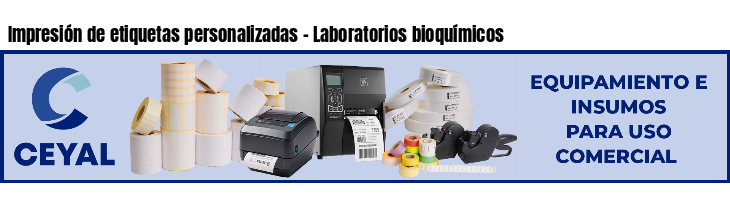 Impresión de etiquetas personalizadas - Laboratorios bioquímicos