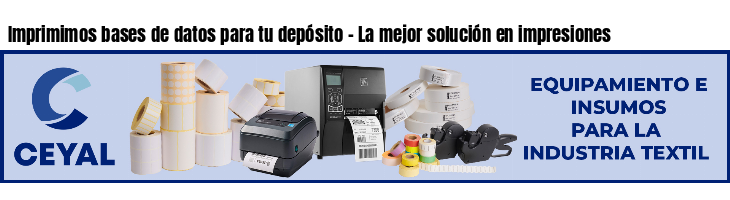Imprimimos bases de datos para tu depósito - La mejor solución en impresiones
