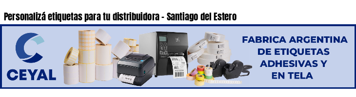 Personalizá etiquetas para tu distribuidora - Santiago del Estero