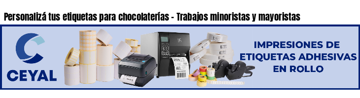 Personalizá tus etiquetas para chocolaterías - Trabajos minoristas y mayoristas