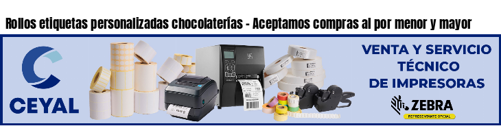 Rollos etiquetas personalizadas chocolaterías - Aceptamos compras al por menor y mayor