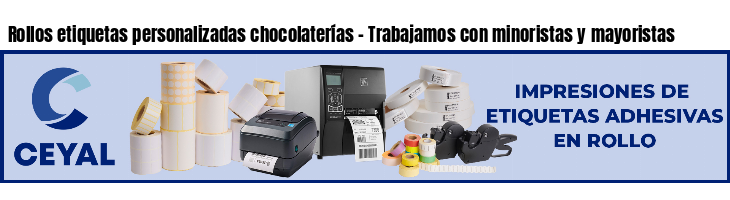 Rollos etiquetas personalizadas chocolaterías - Trabajamos con minoristas y mayoristas
