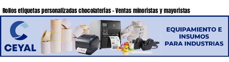Rollos etiquetas personalizadas chocolaterías - Ventas minoristas y mayoristas