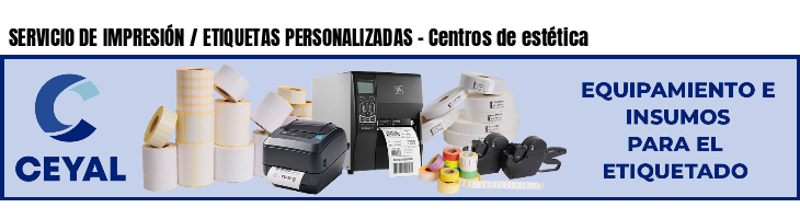 SERVICIO DE IMPRESIÓN / ETIQUETAS PERSONALIZADAS - Centros de estética
