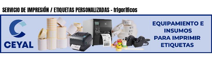 SERVICIO DE IMPRESIÓN / ETIQUETAS PERSONALIZADAS - frigorificos