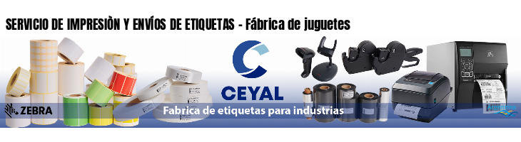 SERVICIO DE IMPRESIÒN Y ENVÍOS DE ETIQUETAS - Fábrica de juguetes