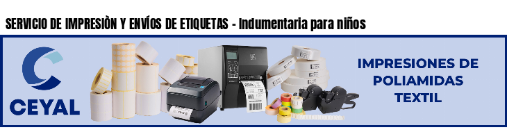 SERVICIO DE IMPRESIÒN Y ENVÍOS DE ETIQUETAS - Indumentaria para niños