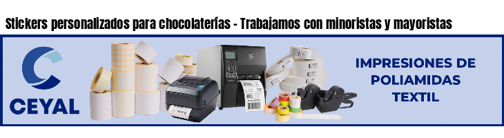 Stickers personalizados para chocolaterías - Trabajamos con minoristas y mayoristas