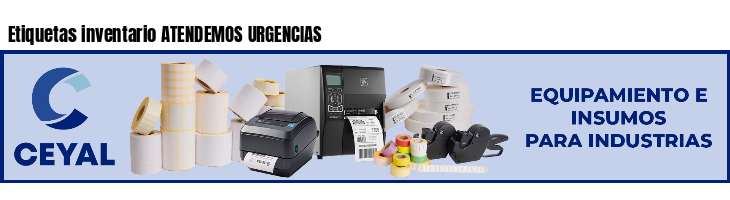 Etiquetas inventario ATENDEMOS URGENCIAS