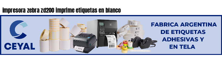 impresora zebra zd200 imprime etiquetas en blanco