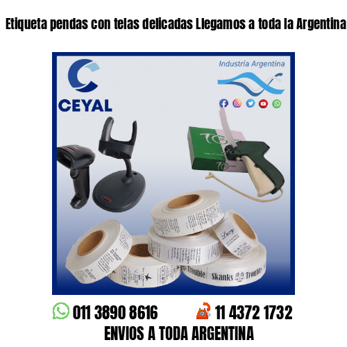 Etiqueta pendas con telas delicadas Llegamos a toda la Argentina