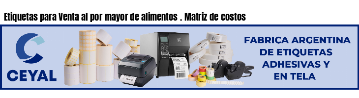 Etiquetas para Venta al por mayor de alimentos . Matriz de costos