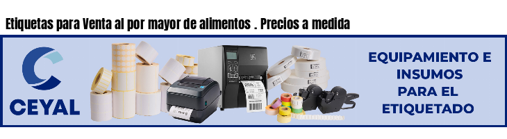 Etiquetas para Venta al por mayor de alimentos . Precios a medida