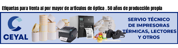 Etiquetas para Venta al por mayor de artículos de óptica . 50 años de producción propia