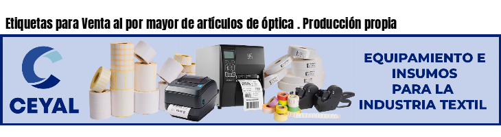 Etiquetas para Venta al por mayor de artículos de óptica . Producción propia