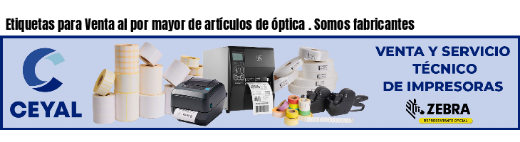 Etiquetas para Venta al por mayor de artículos de óptica . Somos fabricantes