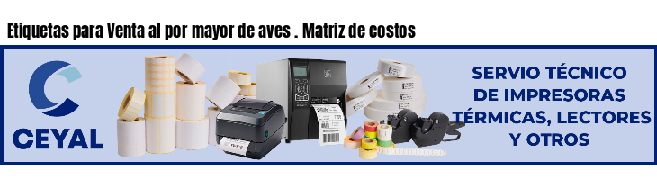 Etiquetas para Venta al por mayor de aves . Matriz de costos