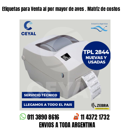Etiquetas para Venta al por mayor de aves . Matriz de costos