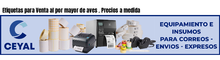 Etiquetas para Venta al por mayor de aves . Precios a medida