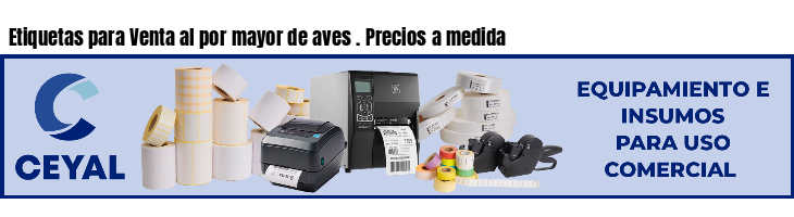 Etiquetas para Venta al por mayor de aves . Precios a medida