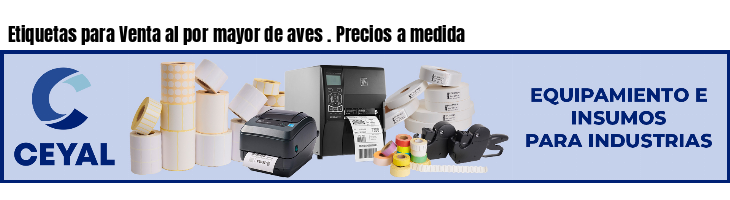 Etiquetas para Venta al por mayor de aves . Precios a medida