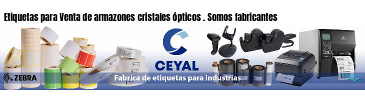 Etiquetas para Venta de armazones cristales ópticos . Somos fabricantes