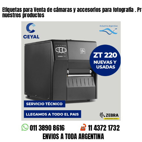Etiquetas para Venta de cámaras y accesorios para fotografía . Producimos nuestros productos
