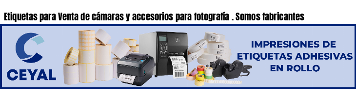 Etiquetas para Venta de cámaras y accesorios para fotografía . Somos fabricantes